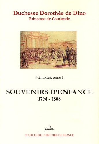 Dorothée de Dino - Mémoires - Tome 1, (1794-1808), Souvenirs d'enfance.