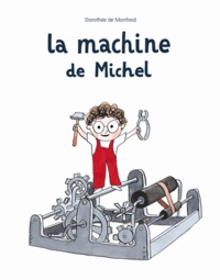 Dorothée de Monfreid - La machine de Michel.