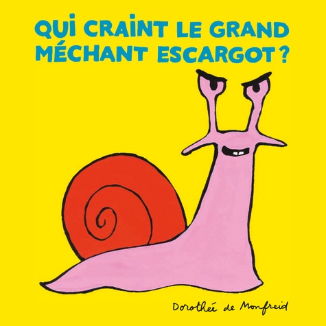 Dorothée de Monfreid - Qui craint le grand méchant escargot ?.