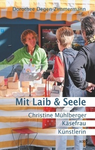 Dorothee Degen-Zimmermann - Mit Laib &amp; Seele - Christine Mühlberger, Käsefrau, Künstlerin.