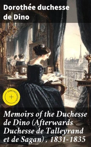 Memoirs of the Duchesse de Dino (Afterwards Duchesse de Talleyrand et de Sagan) , 1831-1835