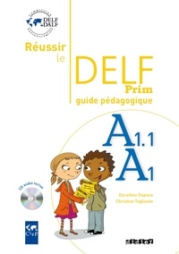 Dorothée Dupleix et Christine Tagliante - Réussir le DELF Prim A1.1 / A1 - Guide pédagogique. 1 CD audio
