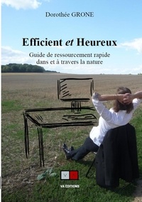 Dorothée Grone - Efficient et Heureux - Guide de ressourcement rapide dans et à travers la nature.