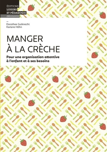 Manger à la crèche. Pour une organisation attentive à l'enfant et à ses besoins