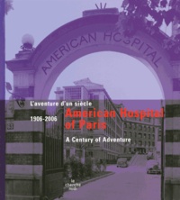 Dorothée Lagard - Américan Hospital of Paris 1906-2006 - L'aventured'un siècle.