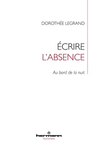 Dorothée Legrand - Ecrire l'absence - Au bord de la nuit.