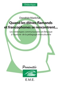 Dorothée Maréchal - Quand des éleves flamands et francophones se rencontrent... - Les stéréotypes communautaires en Belgique à l'épreuve de la pédagogie interculturelle.