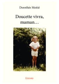 Dorothée Moitié - Doucette vivra, maman....