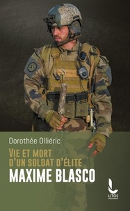 Dorothée Olliéric - Vie et mort d'un soldat d'élite Maxime Blasco.