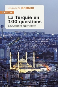 Dorothée Schmid - La Turquie en 100 questions - La puissance opportuniste.