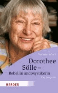 Dorothee Sölle - Rebellin und Mystikerin - Die Biografie.