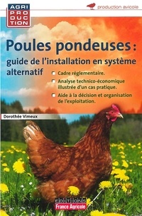 Dorothée Vimeux - Poules pondeuses : guide d'installation en système alternatif.