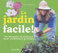 Dorothée Waechter - Le jardin facile ! - Techniques et astuces pour jardiniers pressés.