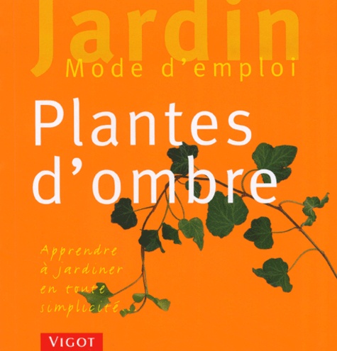 Dorothée Waechter - Plantes d'ombre - Apprendre à jardiner en toute simplicité....