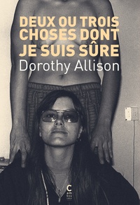 Dorothy Allison - Deux ou trois choses dont je suis sûre.