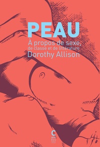 Dorothy Allison - Peau - A propos de sexe, de classe et de littérature.