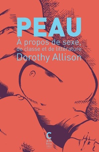 Dorothy Allison - Peau - A propos de sexe, de classe et de littérature.