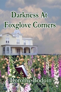  Dorothy Bodoin - Darkness at Foxglove Corners - A Foxglove Corners Mystery, #1.