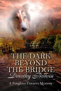  Dorothy Bodoin - The Dark Beyond the Bridge - A Foxglove Corners Mystery, #23.