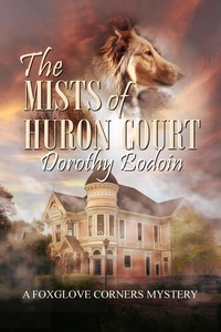  Dorothy Bodoin - The Mists of Huron Court - A Foxglove Corners Mystery, #21.