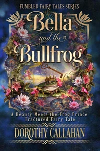 Bella and the Bullfrog: A Beauty Meets the Frog Prince Fumbled Fairy Tale