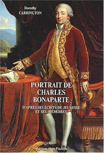 Dorothy Carrington - Portrait de Charles Bonaparte - D'après ses écrits de jeunesse et ses mémoires.