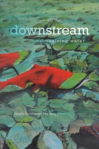 Dorothy Christian et Rita Wong - downstream - reimagining water.