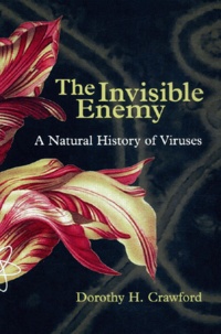 Dorothy Crawford - The Invisible Enemy. A Natural History Of Viruses.