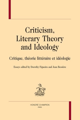 Dorothy Figueira et Jean Bessière - Criticism, Literary Theory and Ideology - Critique, théorie littéraire et idéologie.