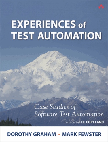 Dorothy Graham et Mark Fewster - Experiences of Test Automation: Case Studies of Software Test Automation.
