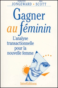 Dorothy Jongeward et Dru Scott - Gagner au féminin - L'analyse transactionnelle pour la nouvelle femme.