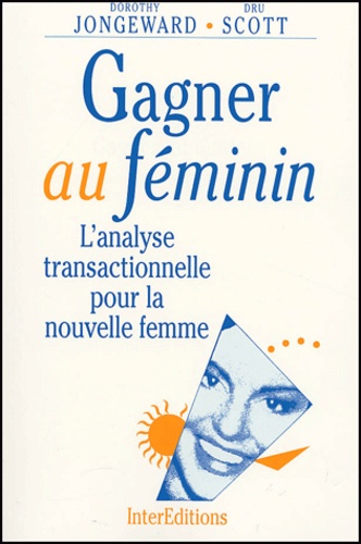 Dorothy Jongeward et Dru Scott - Gagner au féminin - L'analyse transactionnelle pour la nouvelle femme.