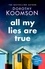 All My Lies Are True. Lies, obsession, murder. Will the truth set anyone free?