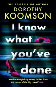 Dorothy Koomson - I Know What You've Done - a completely unputdownable thriller with shocking twists from the bestselling author.