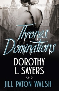 Dorothy L Sayers et Jill Paton Walsh - Thrones, Dominations - The Enthralling Continuation of Dorothy L. Sayers' Beloved Series.