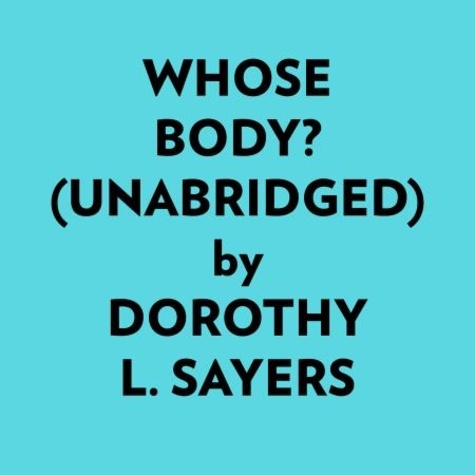  Dorothy L. Sayers et  AI Marcus - Whose Body? (Unabridged).