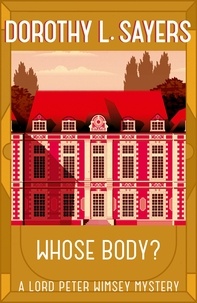 Dorothy L Sayers - Whose Body? - The classic detective fiction series.