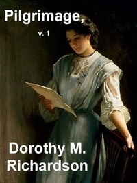 Dorothy M. Richardson - Pilgrimage v. 1.
