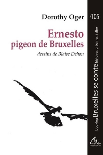 Dorothy Oger - Ernesto, pigeon de Bruxelles.