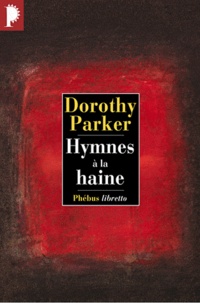 Dorothy Parker - Hymnes à la haine.