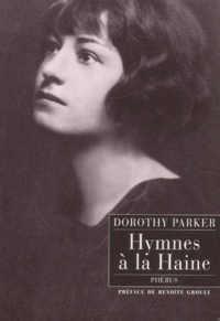 Dorothy Parker - Hymnes A La Haine.