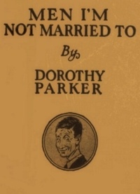 Dorothy Parker - Men I'm Not Married To.