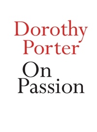 Dorothy Porter - On Passion.