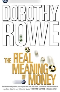 Dorothy Rowe - The Real Meaning of Money (Text Only).