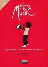 Dorothy Taylor - Targeting Music (Year 1) - A year-by-year series for teachers in primary schools.