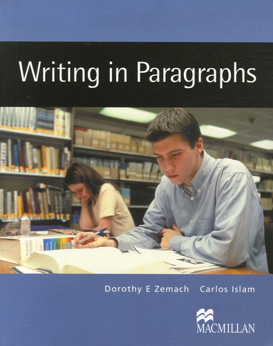 Dorothy Zemach et Carlos Islam - Writing in Paragraphs - From sentence to paragraph.