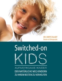 Dorte Bladt et Josef Heinemeier - Switched-On Kids - Aufmerksame Kinder - Der natürliche Weg Kindern zu ihrem Besten zu Verhelfen.
