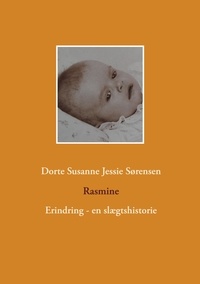 Dorte Susanne Jessie Sørensen - Rasmine - Erindring - en slægtshistorie.