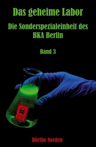 Das geheime Labor. Die Sonderspezialeinheit des BKA Berlin - Band 3