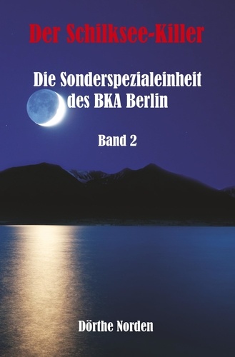 Dörthe Norden - Der Schilksee-Killer - Die Sonderspezialeinheit des BKA Berlin - Band 2.